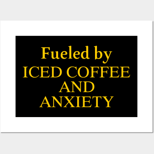 Fueled by Iced Coffee and Anxiety Posters and Art